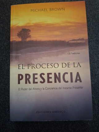 El proceso de la presencia El poder del ahora y...