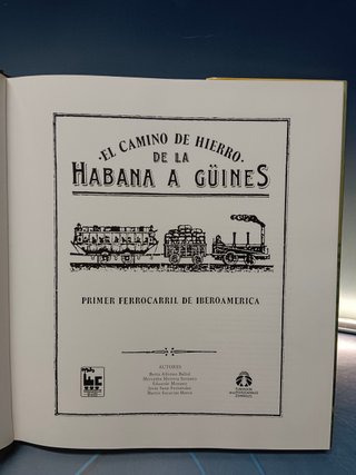 Libro, EL CAMINO DE HIERRO, DE LA HABANA A GÜINES. PRIMER FERROCARRIL DE IBEROAMERICA