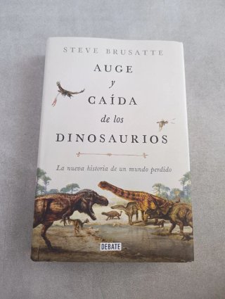 AUGE Y CAÍDA DE LOS DINOSAURIOS - Brusatte, Steve