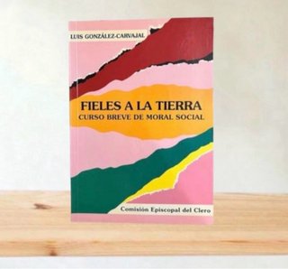 Fieles a la tierra: curso breve de moral social