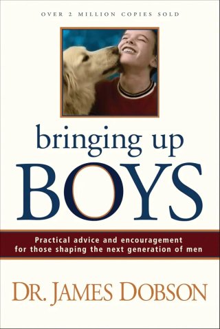 Bringing Up Boys: Practical Advice and Encourag...
