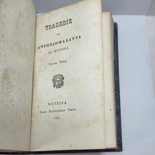 TRAGEDIE DI ANTONIO GALATTI DA MESSINA - 1831