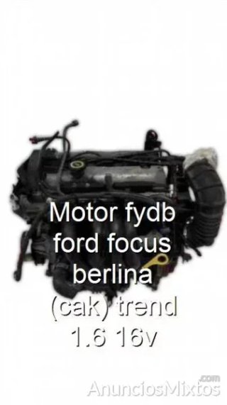 Motor fydb ford focus berlina (cak) trend 1.6 16v