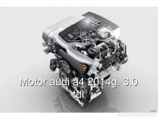 Motor audi a4 2014g. 3.0 tdi
