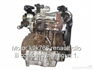 Motor k9k766 renault clio iii confort dynamique 1.