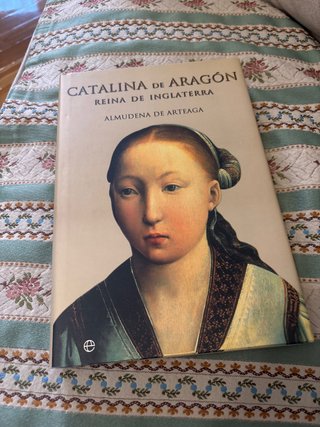 Catalina de Aragon reina de Inglaterra/ Catalin...