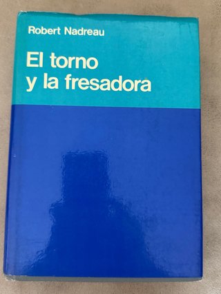 Libro El torno y la fresadora de Robert Nadreau