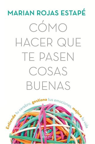 Cómo hacer que te pasen cosas buenas: Entiende tu