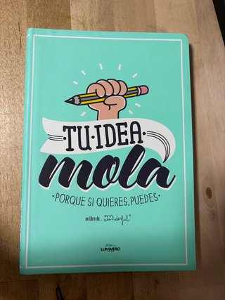 Tu idea mola : porque si quieres, puedes
