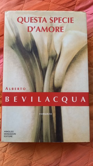 Questa specie d'amore - Alberto Bevilacqua