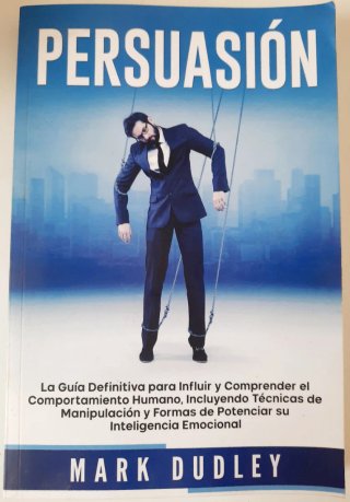 Persuasión La guía definitiva para influir y co...