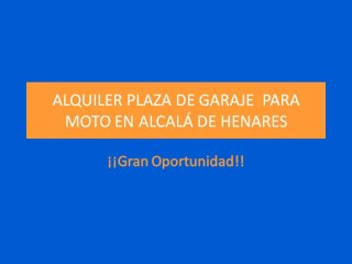 Alquiler garaje.de moto en Centro Alcalá Henares