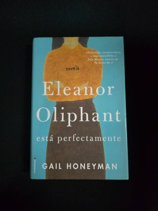 Eleanor Oliphant está perfectamente- Gail Honeyman
