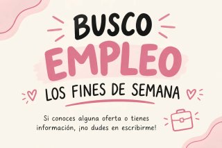 Busco activamente trabajo los fin de semanas