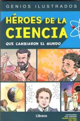 Héroes de la ciencia que cambiaron el mundo