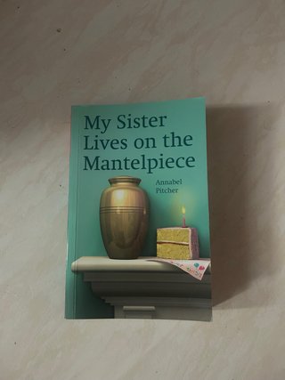 My sister lives on the mantelpiece