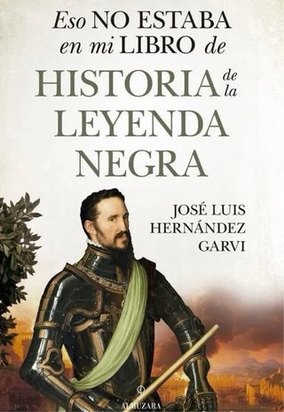Historia de la Leyenda Negra. José Luis Hernández