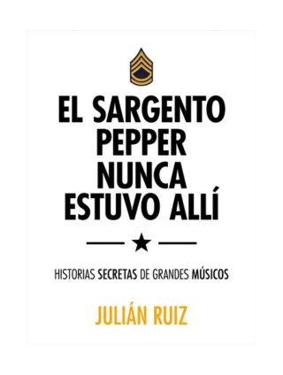 El sargento Pepper nunca estuvo allí : historia...