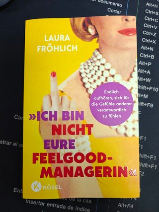 Ich bin nicht eure Feelgood-Managerin! Endlich ...