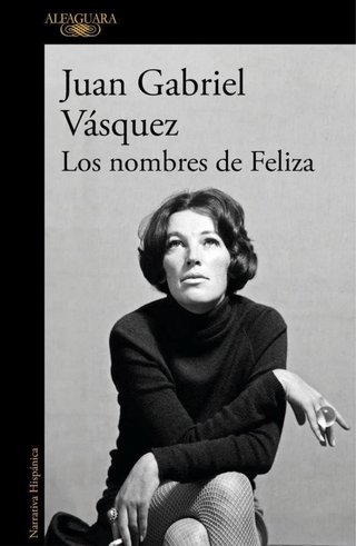 Los nombres de Feliza- Juan Gabriel Vásquez.