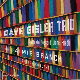 Dave Gisler Trio with Jaimie Branch - Zurich Conce
