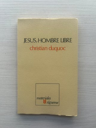 JESUS, HOMBRE LIBRE. Christian Duquoc
