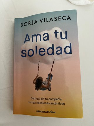 Ama tu soledad. Muchas veces la mejor compañía