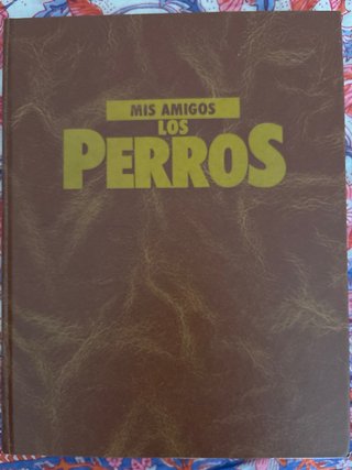 Enciclopedia completa Mis amigos los perros