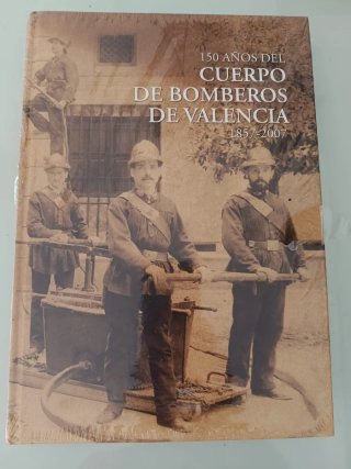 150 AÑOS DEL CUERPO DE BOMBEROS DE VALENCIA. 1857-