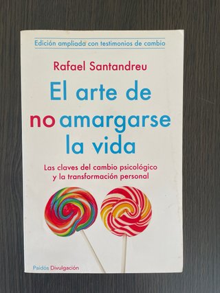 El arte de no amargarse la vida las claves del ...