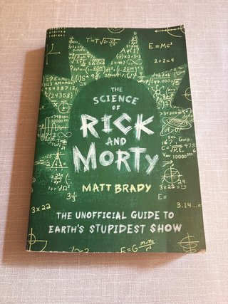 The Science of Rick and Morty The Unofficial Gu...