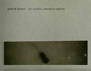 Patrick Farmer - Apis Mellifera, Moved To And Fro