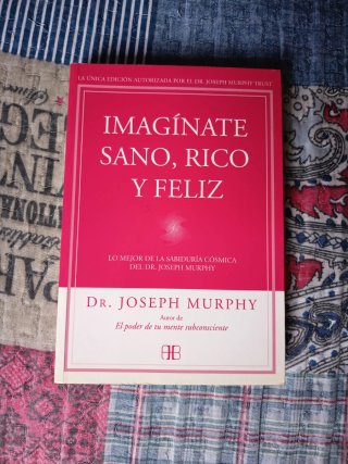 Imagínate sano, rico y feliz : lo mejor de la s...