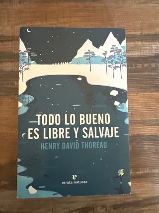 Libro todo lo bueno es libre y salvaje. Thoreau