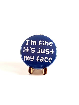 Spilla I'm fine, it's just my face