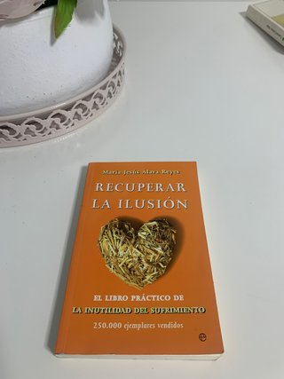 Recuperar la ilusión: el libro práctico de "La ...
