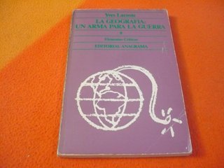LA GEOGRAFIA UN ARMA PARA LA GUERRA (YVES LACOSTE)