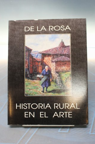 Libro. De La Rosa. Historia rural en el arte – VVAA.