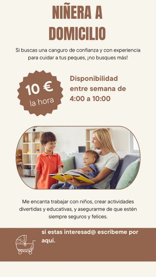 Hago de niñera a domicilio o fuera de casa.