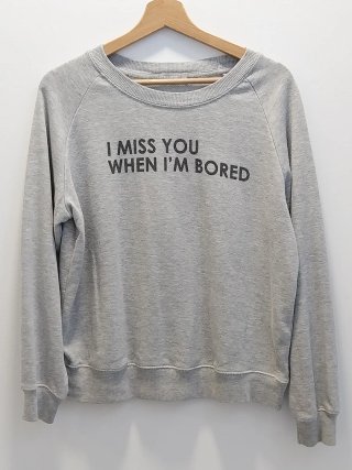 Sudadera I MISS YOU WHEN I'M BORED