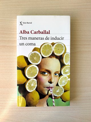 Tres maneras de inducir un coma - Alba Carballal