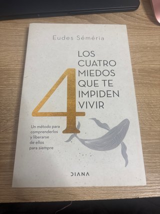 Los cuatro miedos que te impiden vivir: un méto...