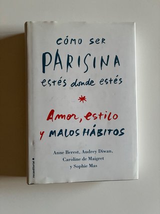 Cómo ser parisina estés donde estés: amor, esti...