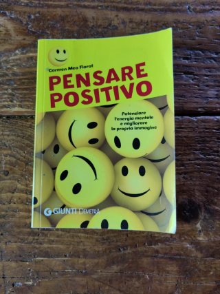 Pensare positivo. Potenziare l'energia mentale ...