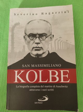 San Massimiliano Kolbe. La biografia completa d...