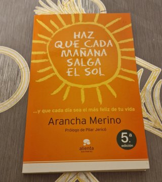 Haz que cada mañana salga el sol: --y que cada ...