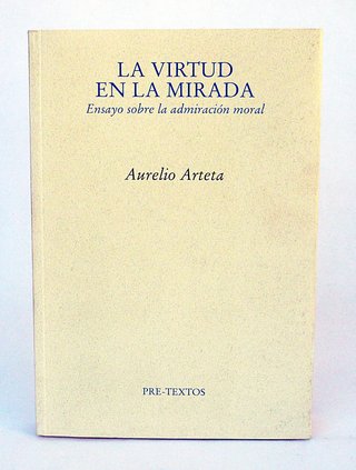 La virtud en la mirada: ensayo sobre la admirac...