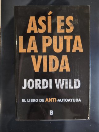 Así es la puta vida: el libro de anti-autoayuda