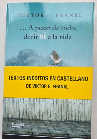 --A pesar de todo, decir sí a la vida: tres con...