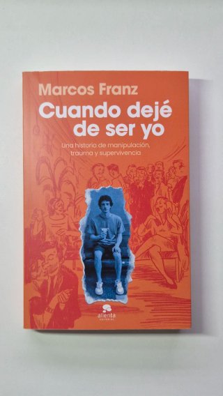 Cuando dejé de ser yo: Una historia de manipula...